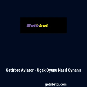 Getirbet Aviator - U&ccedil;ak Oyunu Nasıl Oynanır