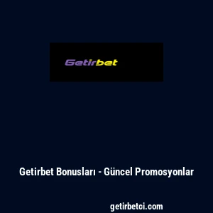 Getirbet Bonusları - G&uuml;ncel Promosyonlar
