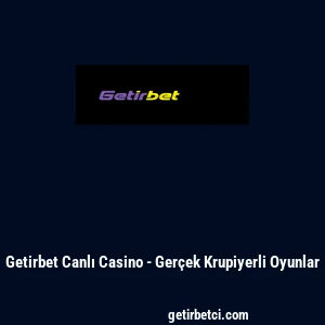Getirbet Canlı Casino - Ger&ccedil;ek Krupiyerli Oyunlar
