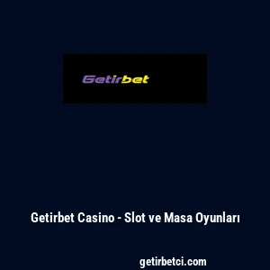 Getirbet Casino - Slot ve Masa Oyunları