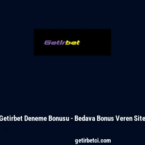 Getirbet Deneme Bonusu - Bedava Bonus Veren Site