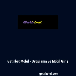 Getirbet Mobil - Uygulama ve Mobil Giriş