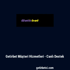 Getirbet M&uuml;şteri Hizmetleri - Canlı Destek